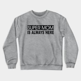 Super Mom is always here Crewneck Sweatshirt